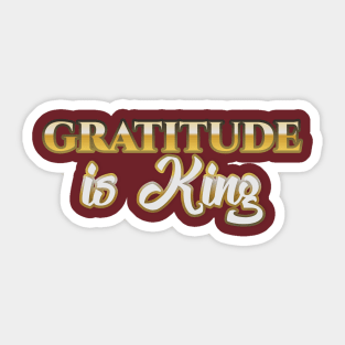 Gratitude is King Sticker